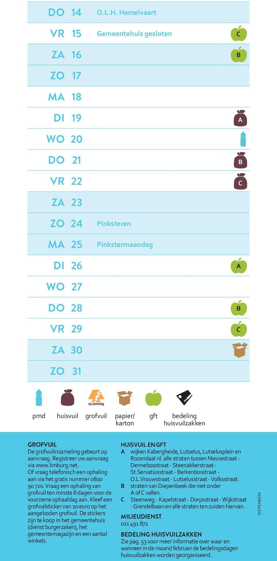 Registreer uw aanvraag via www.limburg.net. Of vraag telefonisch een ophaling aan via het gratis nummer 0800 90 720. Vraag een ophaling van grofvuil ten minste 8 dagen voor de voorziene ophaaldag aan.