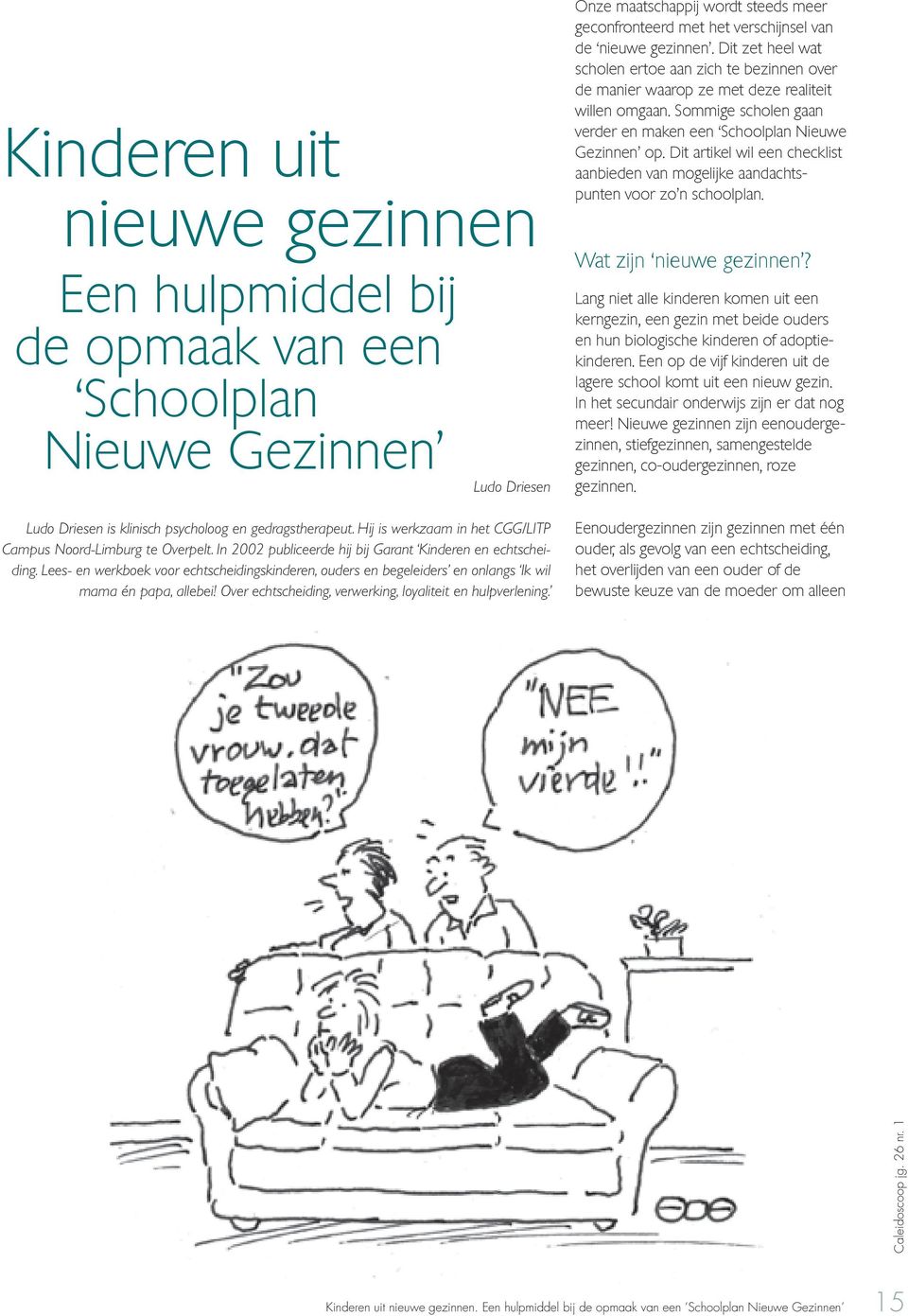 Lees en werkboek voor echtscheidingskinderen, ouders en begeleiders en onlangs Ik wil mama én papa, allebei! Over echtscheiding, verwerking, loyaliteit en.