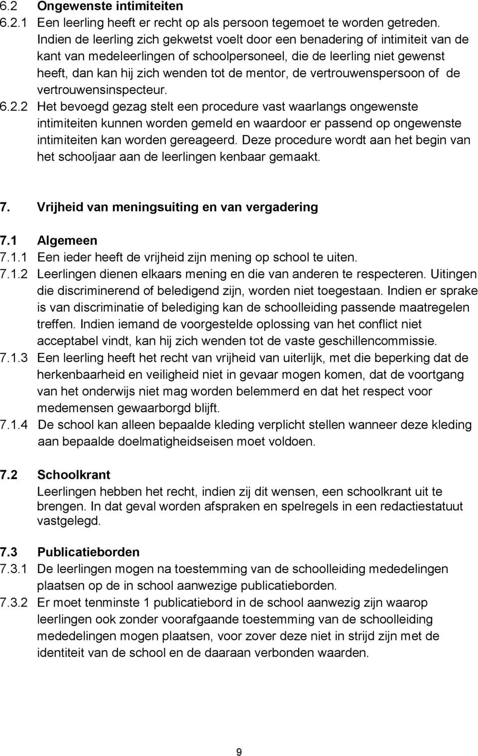 de vertrouwenspersoon of de vertrouwensinspecteur. 6.2.