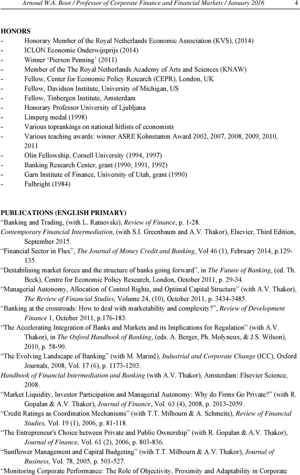 Fellow, Davidson Institute, University of Michigan, US - Fellow, Tinbergen Institute, Amsterdam - Honorary Professor University of Ljubljana - Limperg medal (1998) - Various toprankings on national