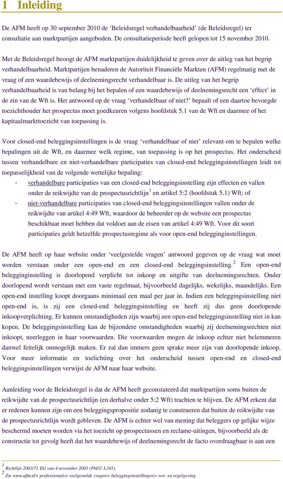 Marktpartijen benaderen de Autoriteit Financiële Markten (AFM) regelmatig met de vraag of een waardebewijs of deelnemingsrecht verhandelbaar is.