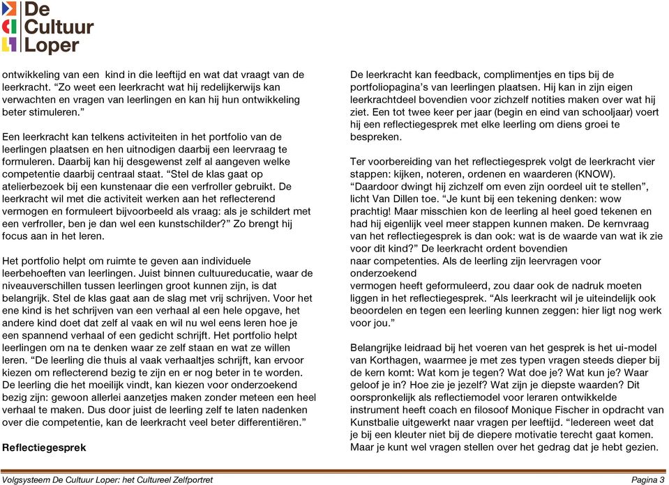 Een leerkracht kan telkens activiteiten in het portfolio van de leerlingen plaatsen en hen uitnodigen daarbij een leervraag te formuleren.