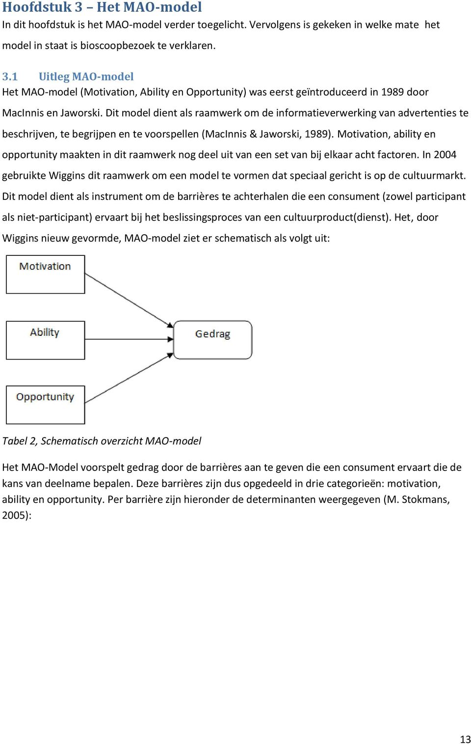 Motivation, ability en opportunity maakten in dit raamwerk nog deel uit van een set van bij elkaar acht factoren.