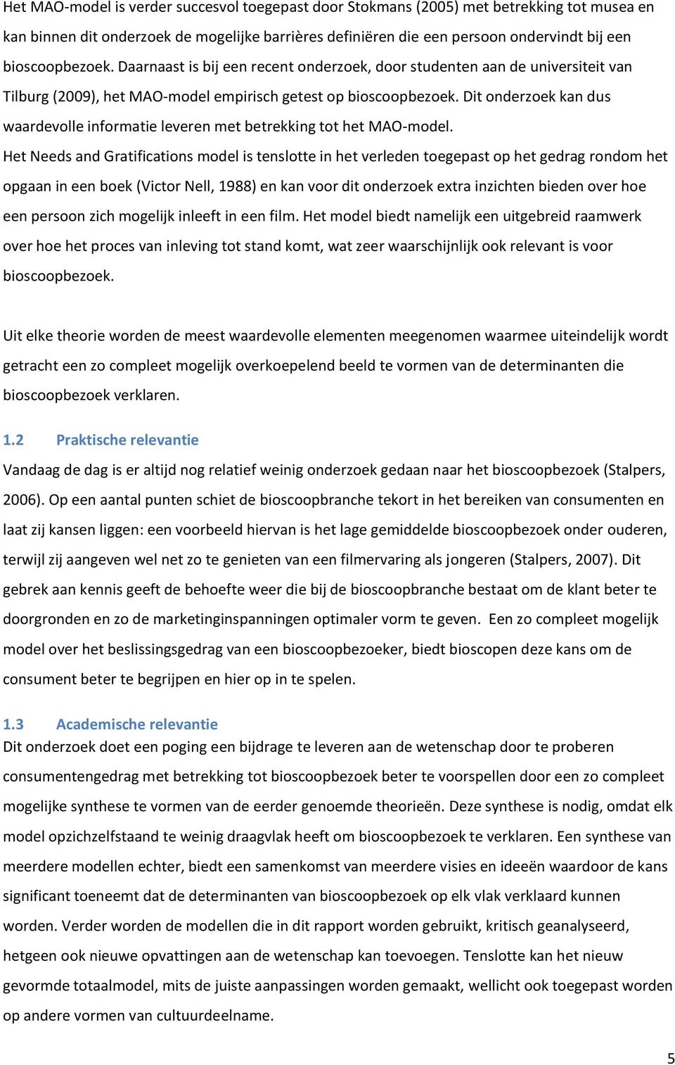 Dit onderzoek kan dus waardevolle informatie leveren met betrekking tot het MAO-model.