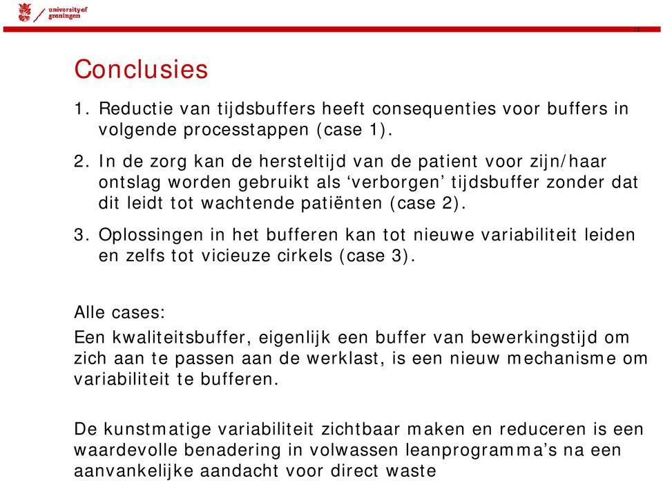 Oplossingen in het bufferen kan tot nieuwe variabiliteit leiden en zelfs tot vicieuze cirkels (case 3).