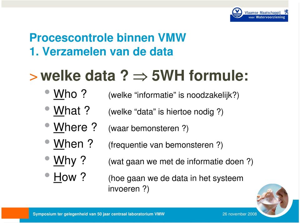 ) Where? (waar bemonsteren?) When? (frequentie van bemonsteren?) Why?