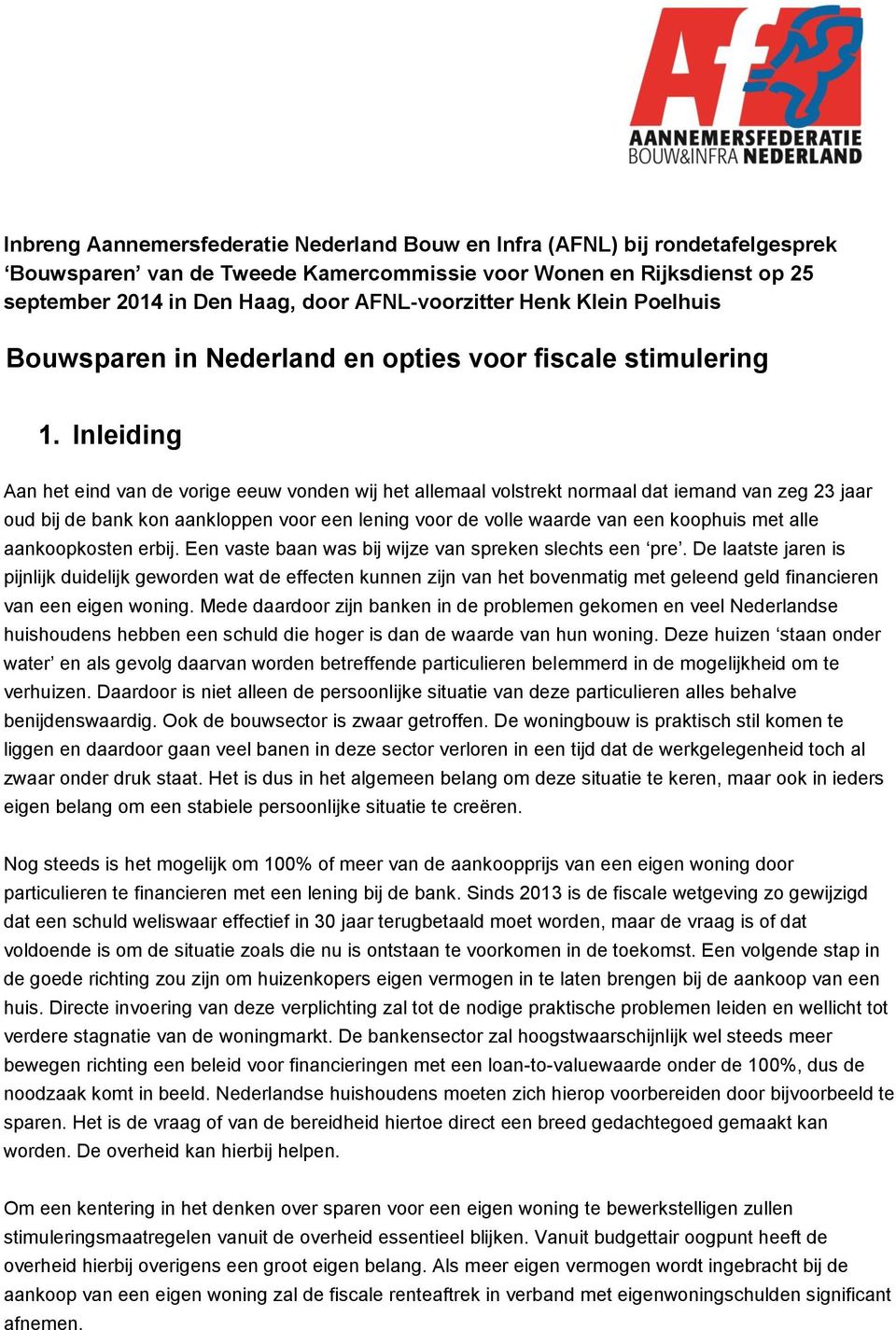 Inleiding Aan het eind van de vorige eeuw vonden wij het allemaal volstrekt normaal dat iemand van zeg 23 jaar oud bij de bank kon aankloppen voor een lening voor de volle waarde van een koophuis met