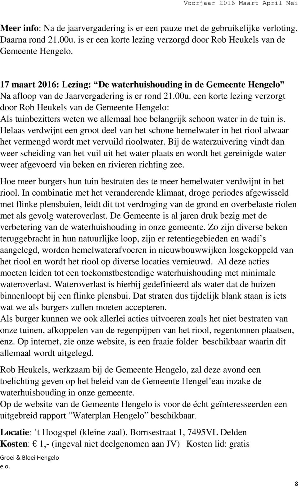 een korte lezing verzorgt door Rob Heukels van de Gemeente Hengelo: Als tuinbezitters weten we allemaal hoe belangrijk schoon water in de tuin is.