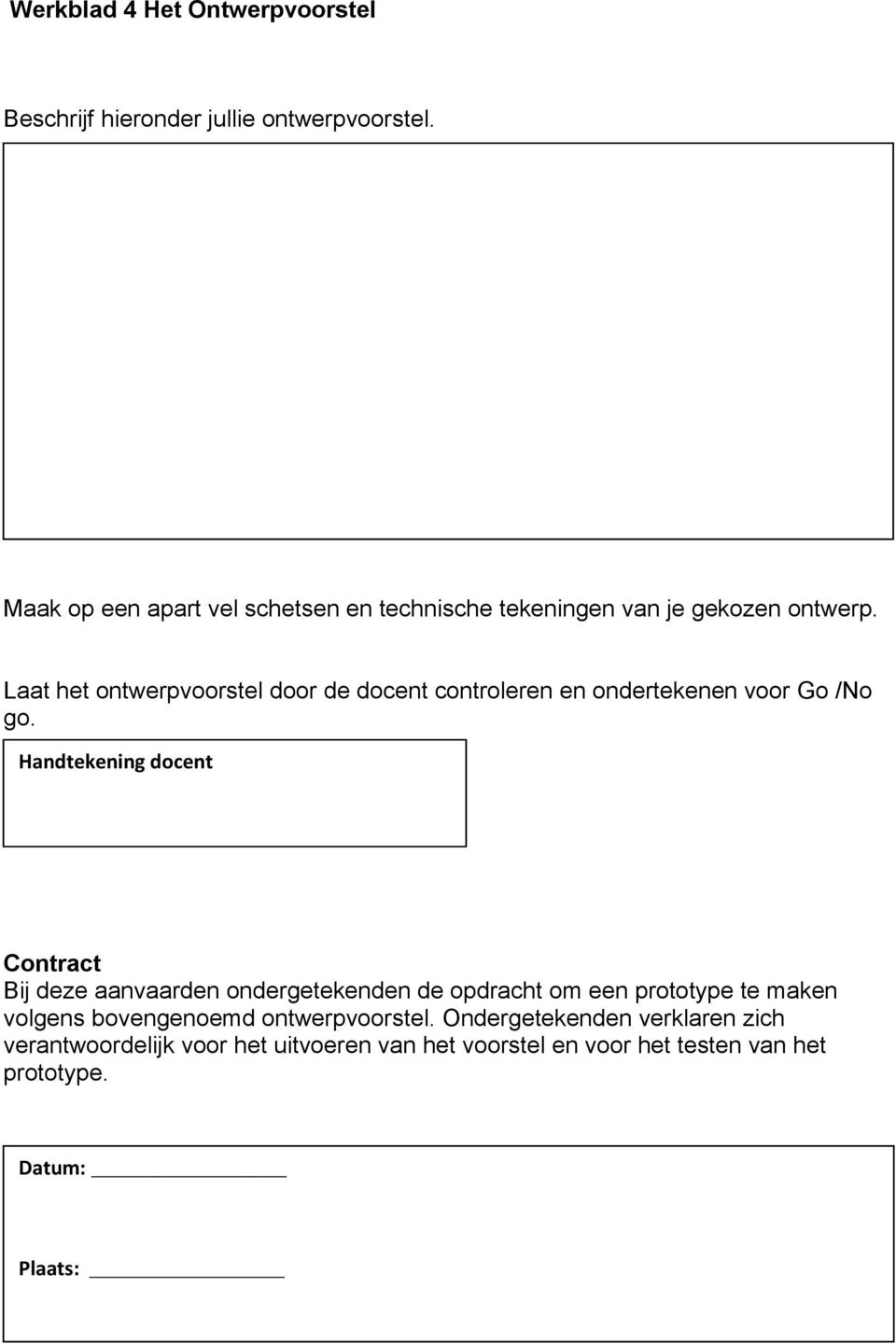 Laat het ontwerpvoorstel door de docent controleren en ondertekenen voor Go /No go.