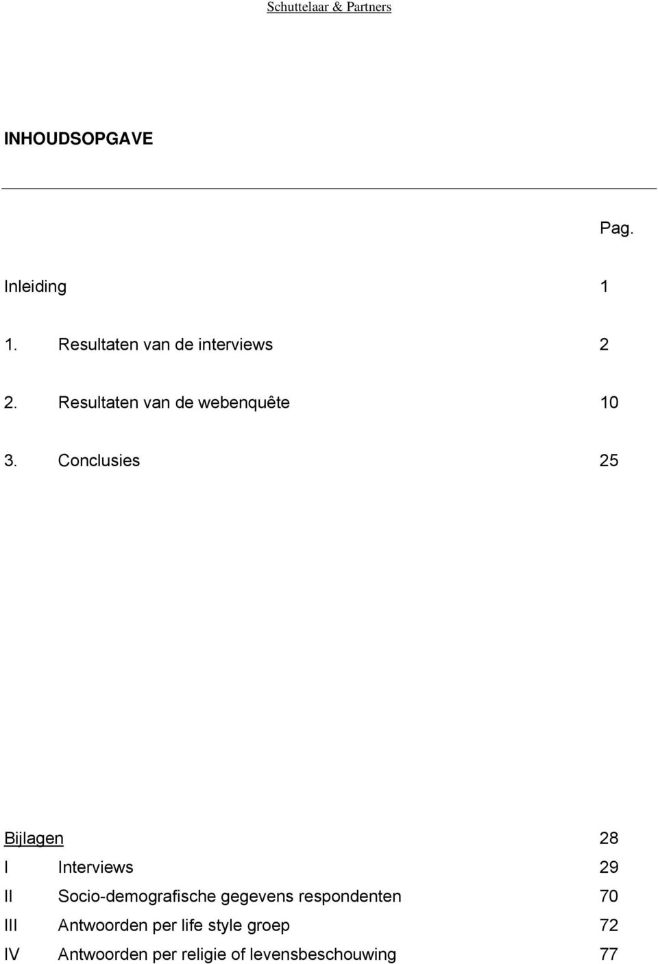 Conclusies 25 Bijlagen 28 I Interviews 29 II Socio-demografische