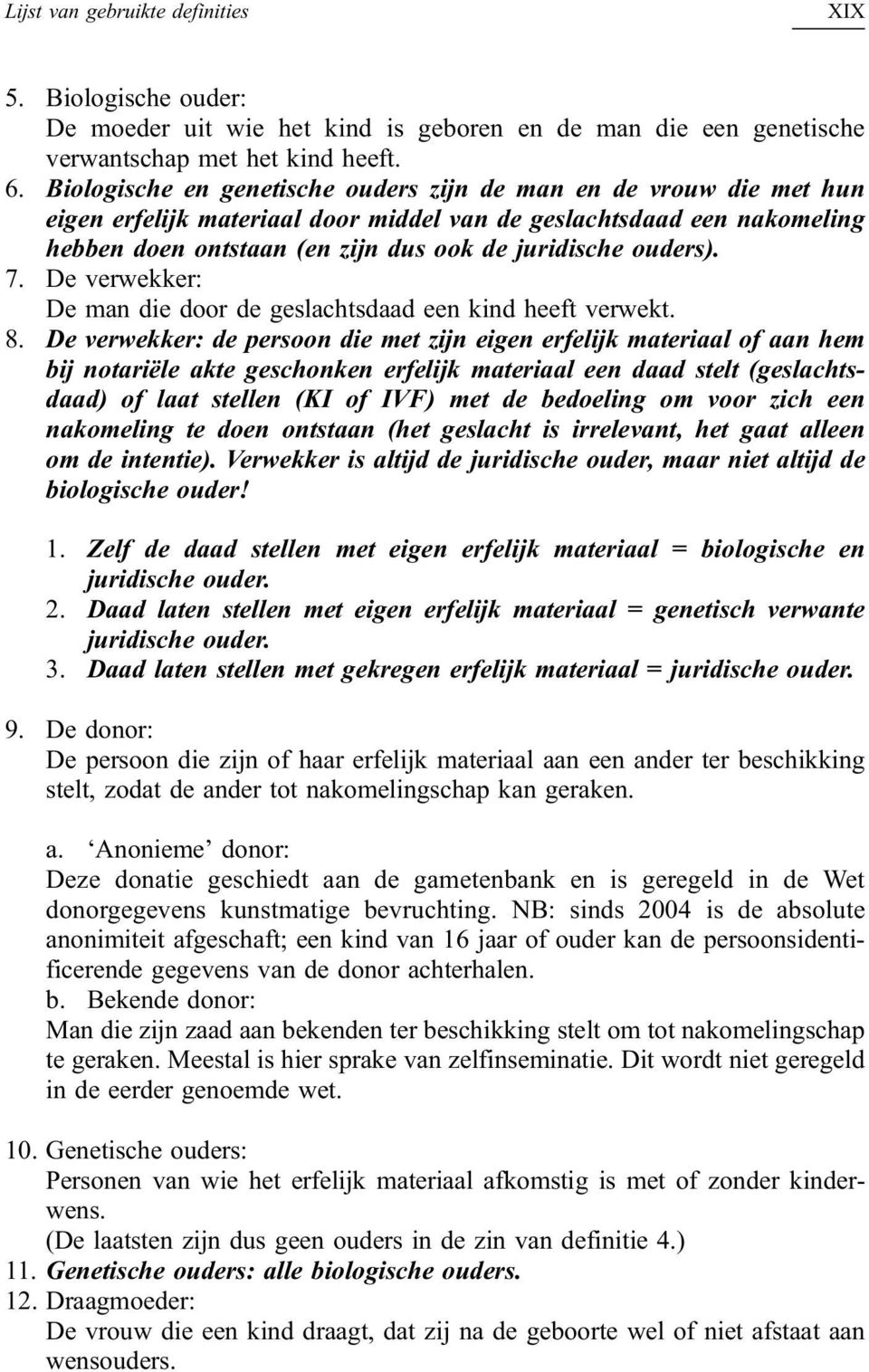 ouders). 7. De verwekker: De man die door de geslachtsdaad een kind heeft verwekt. 8.