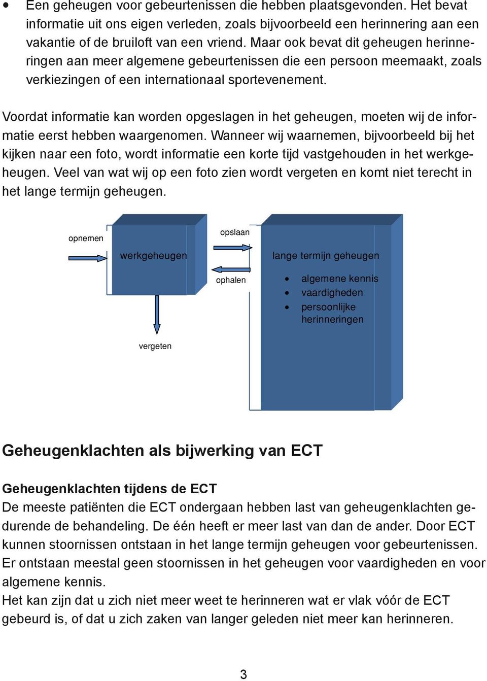 Voordat informatie kan worden opgeslagen in het geheugen, moeten wij de informatie eerst hebben waargenomen.