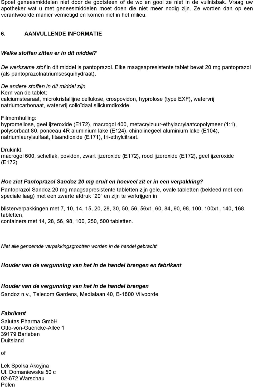 Elke maagsapresistente tablet bevat 20 mg pantoprazol (als pantoprazolnatriumsesquihydraat).