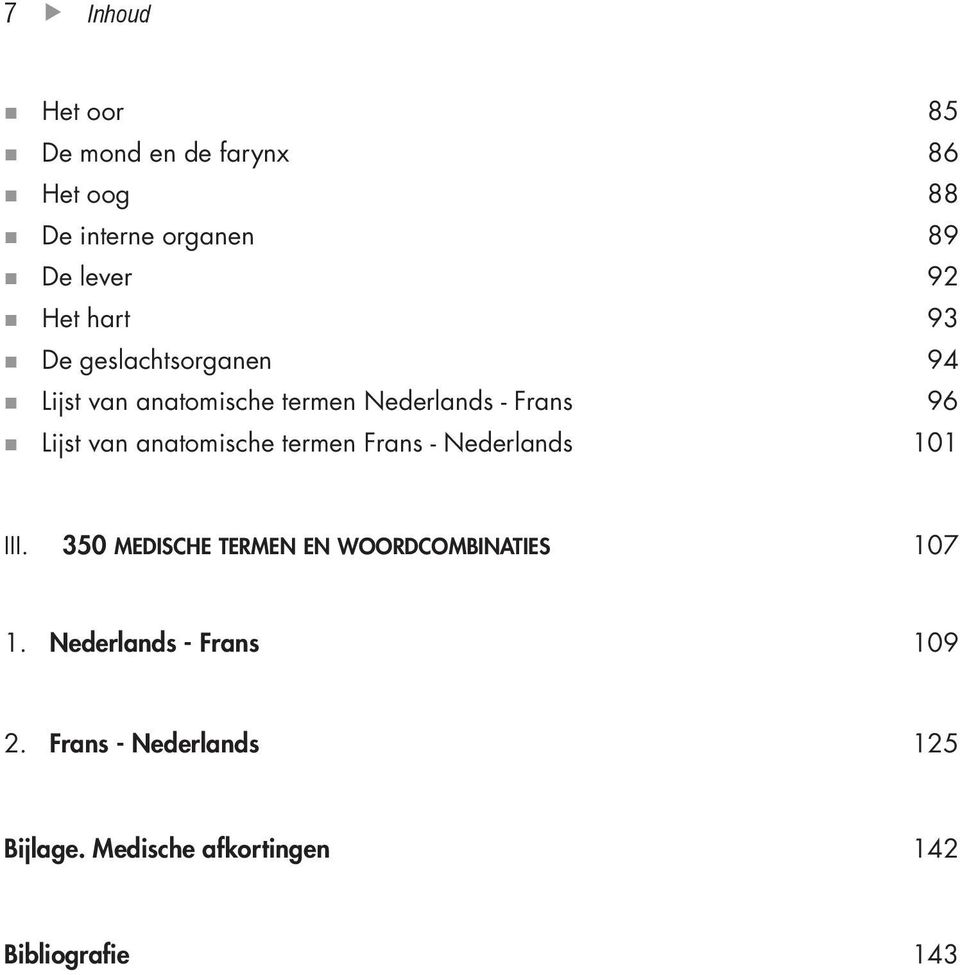 anatomische termen Frans - Nederlands 101 III. 350 MEDISCHE TERMEN EN WOORDCOMBINATIES 107 1.