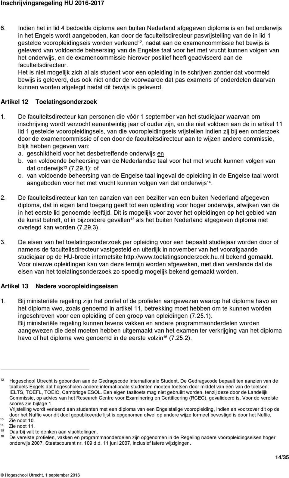 de examencommissie hierover positief heeft geadviseerd aan de faculteitsdirecteur.