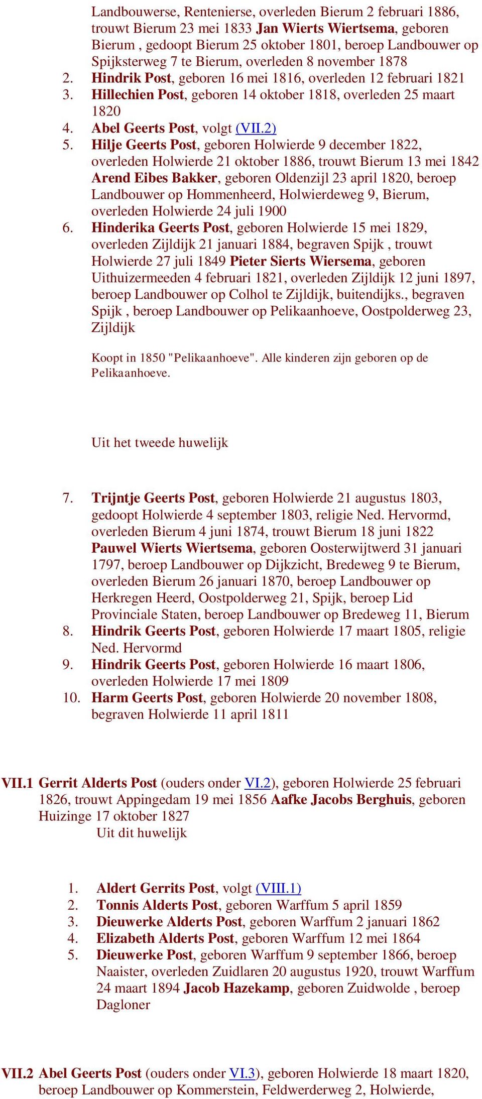 2) 5. Hilje Geerts Post, geboren Holwierde 9 december 1822, overleden Holwierde 21 oktober 1886, trouwt Bierum 13 mei 1842 Arend Eibes Bakker, geboren Oldenzijl 23 april 1820, beroep Landbouwer op