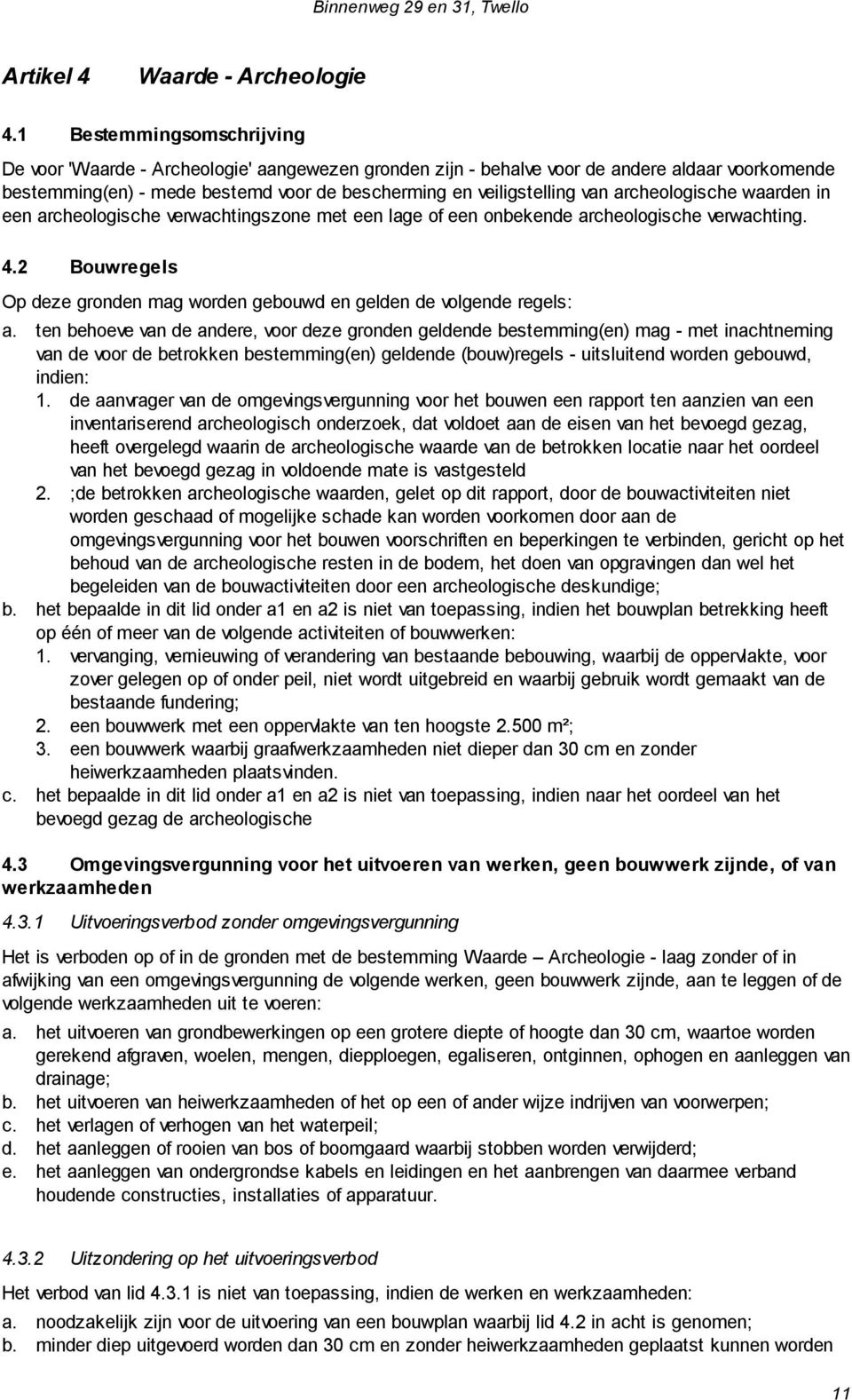 veiligstelling van archeologische waarden in een archeologische verwachtingszone met een lage of een onbekende archeologische verwachting. 4.