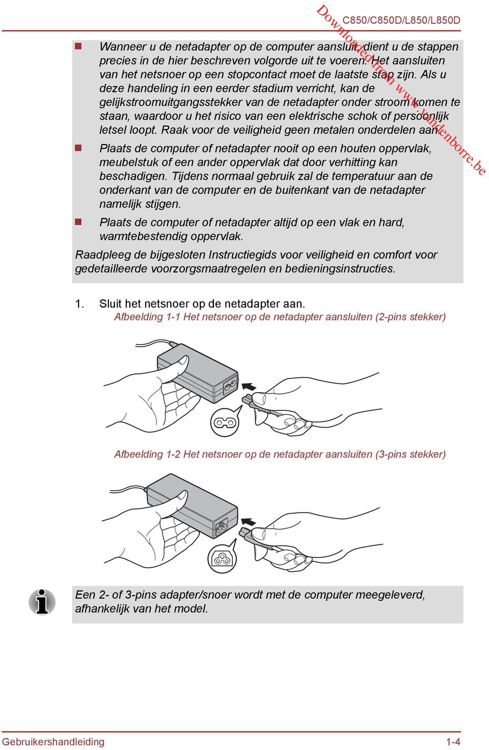 letsel loopt. Raak voor de veiligheid geen metalen onderdelen aan.