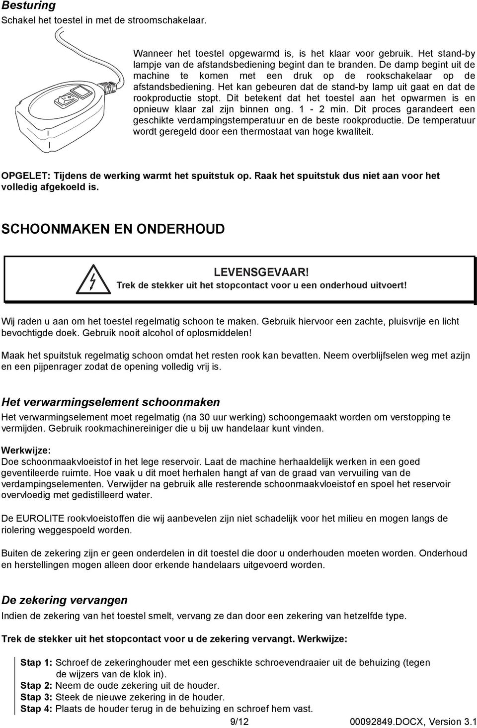 Dit betekent dat het toestel aan het opwarmen is en opnieuw klaar zal zijn binnen ong. 1-2 min. Dit proces garandeert een geschikte verdampingstemperatuur en de beste rookproductie.