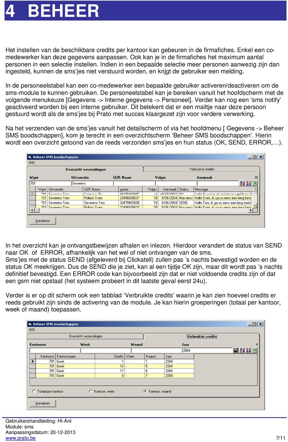 Indien in een bepaalde selectie meer personen aanwezig zijn dan ingesteld, kunnen de sms jes niet verstuurd worden, en krijgt de gebruiker een melding.