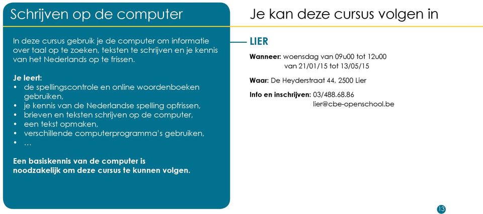 Je leert: de spellingscontrole en online woordenboeken gebruiken, je kennis van de Nederlandse spelling opfrissen, brieven en teksten schrijven op de computer,