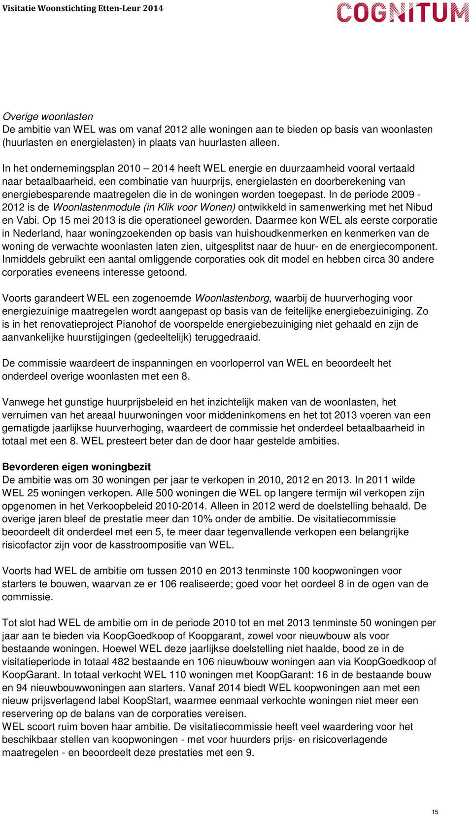 maatregelen die in de woningen worden toegepast. In de periode 2009-2012 is de Woonlastenmodule (in Klik voor Wonen) ontwikkeld in samenwerking met het Nibud en Vabi.