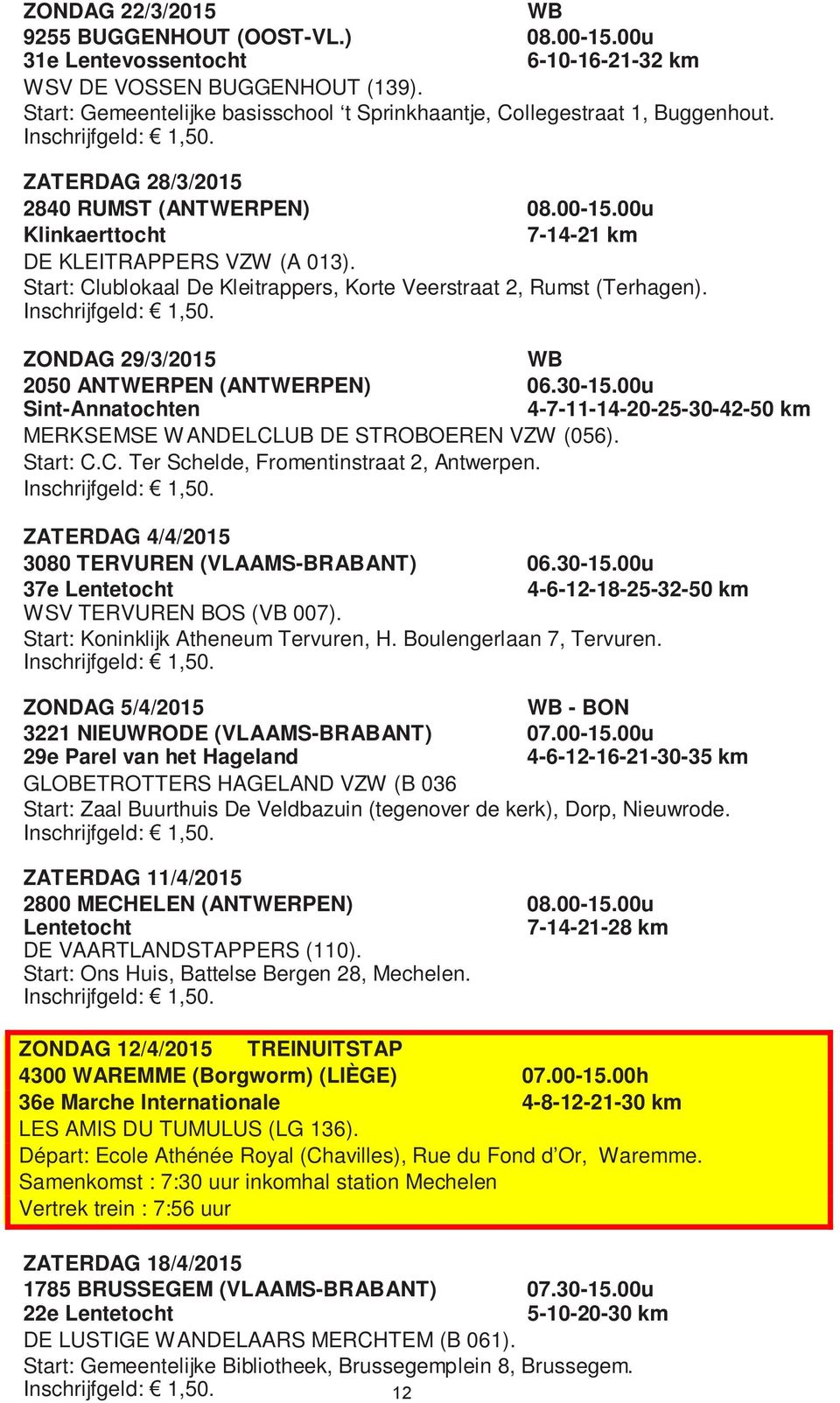 Start: Clublokaal De Kleitrappers, Korte Veerstraat 2, Rumst (Terhagen). ZONDAG 29/3/2015 WB 2050 ANTWERPEN (ANTWERPEN) 06.30-15.