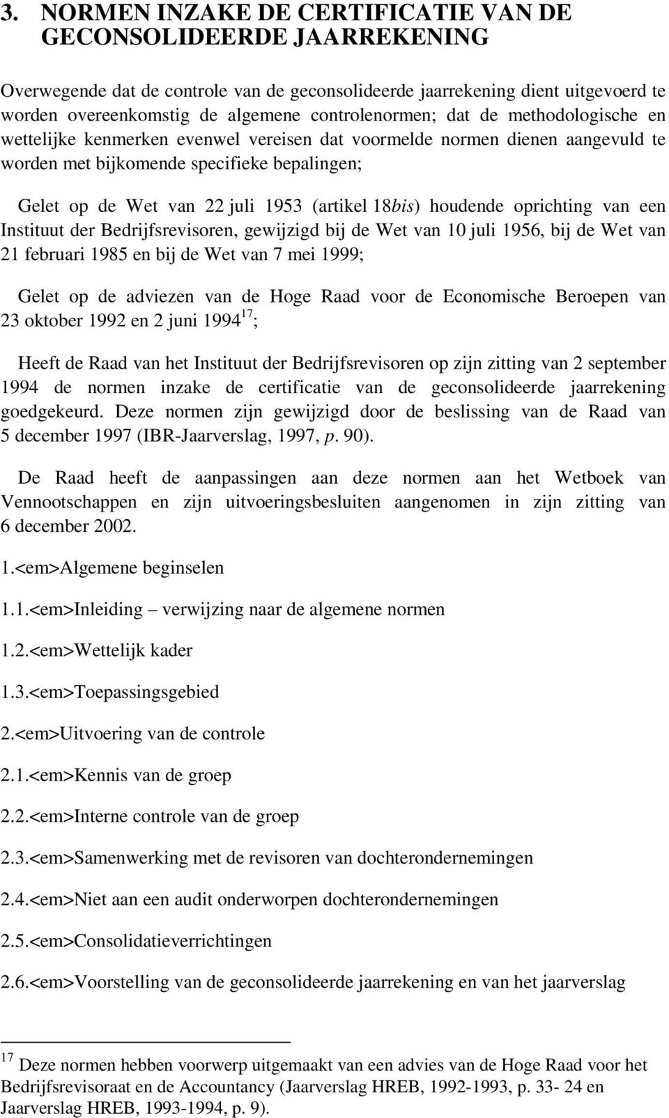 (artikel 18bis) houdende oprichting van een Instituut der Bedrijfsrevisoren, gewijzigd bij de Wet van 10 juli 1956, bij de Wet van 21 februari 1985 en bij de Wet van 7 mei 1999; Gelet op de adviezen