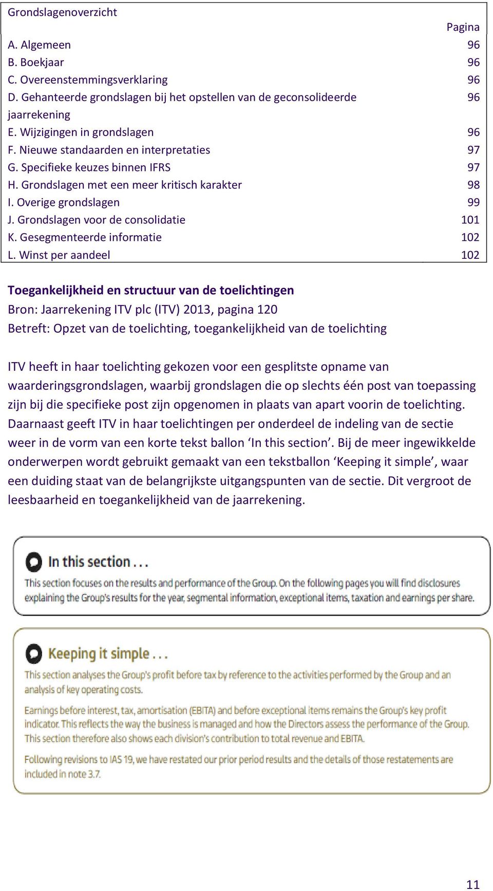 Grondslagen voor de consolidatie 101 K. Gesegmenteerde informatie 102 L.