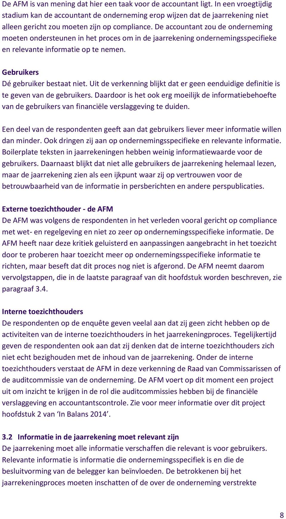 De accountant zou de onderneming moeten ondersteunen in het proces om in de jaarrekening ondernemingsspecifieke en relevante informatie op te nemen. Gebruikers Dé gebruiker bestaat niet.