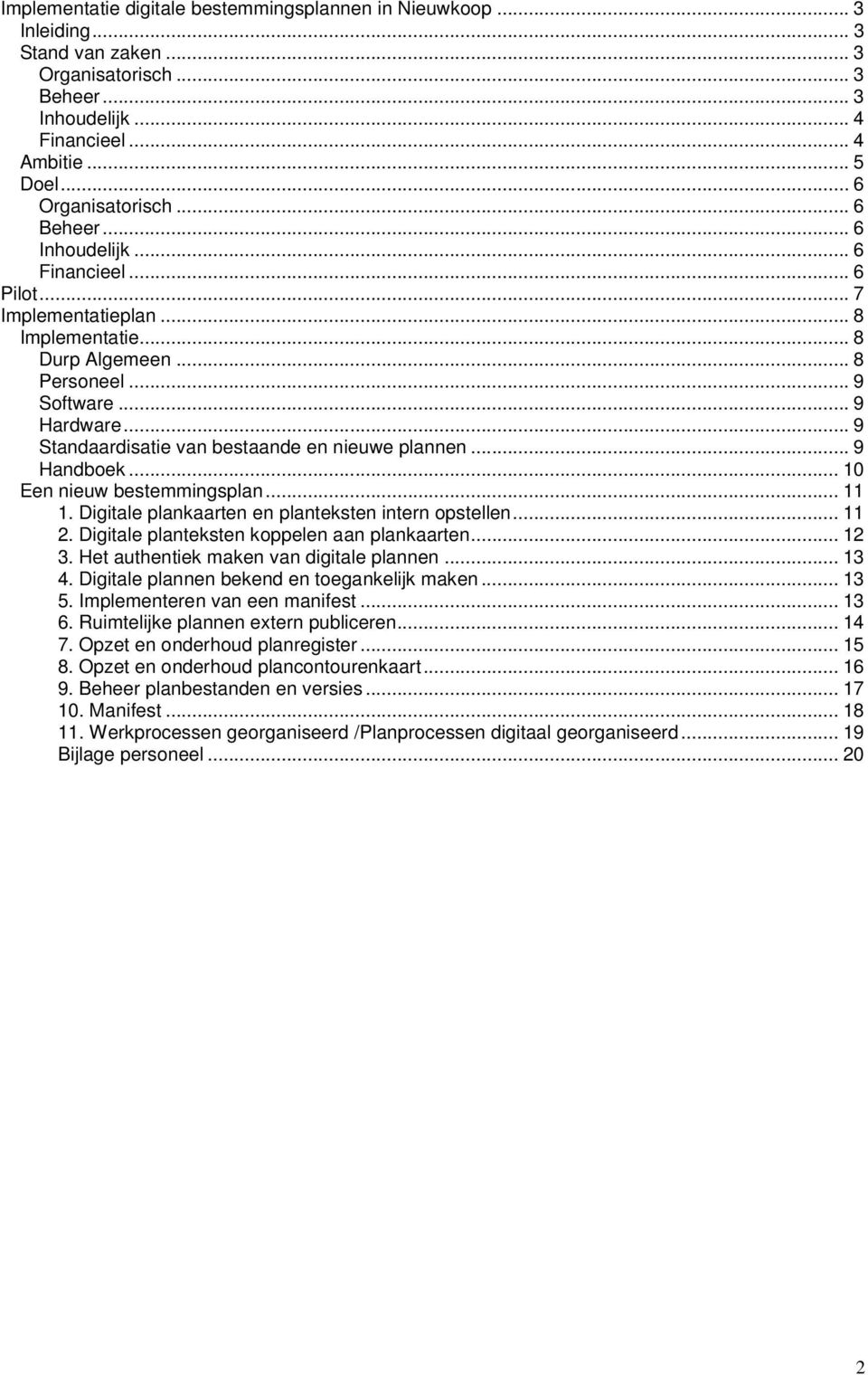 .. 9 Standaardisatie van bestaande en nieuwe plannen... 9 Handboek... 10 Een nieuw bestemmingsplan... 11 1. Digitale plankaarten en planteksten intern opstellen... 11 2.