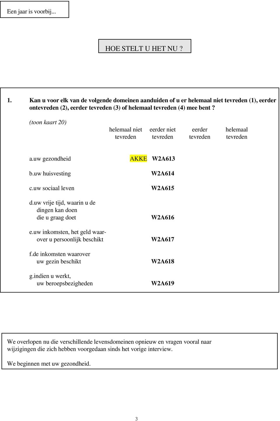 (toon kaart 20) helemaal niet eerder niet eerder helemaal tevreden tevreden tevreden tevreden a.uw gezondheid b.uw huisvesting c.uw sociaal leven d.