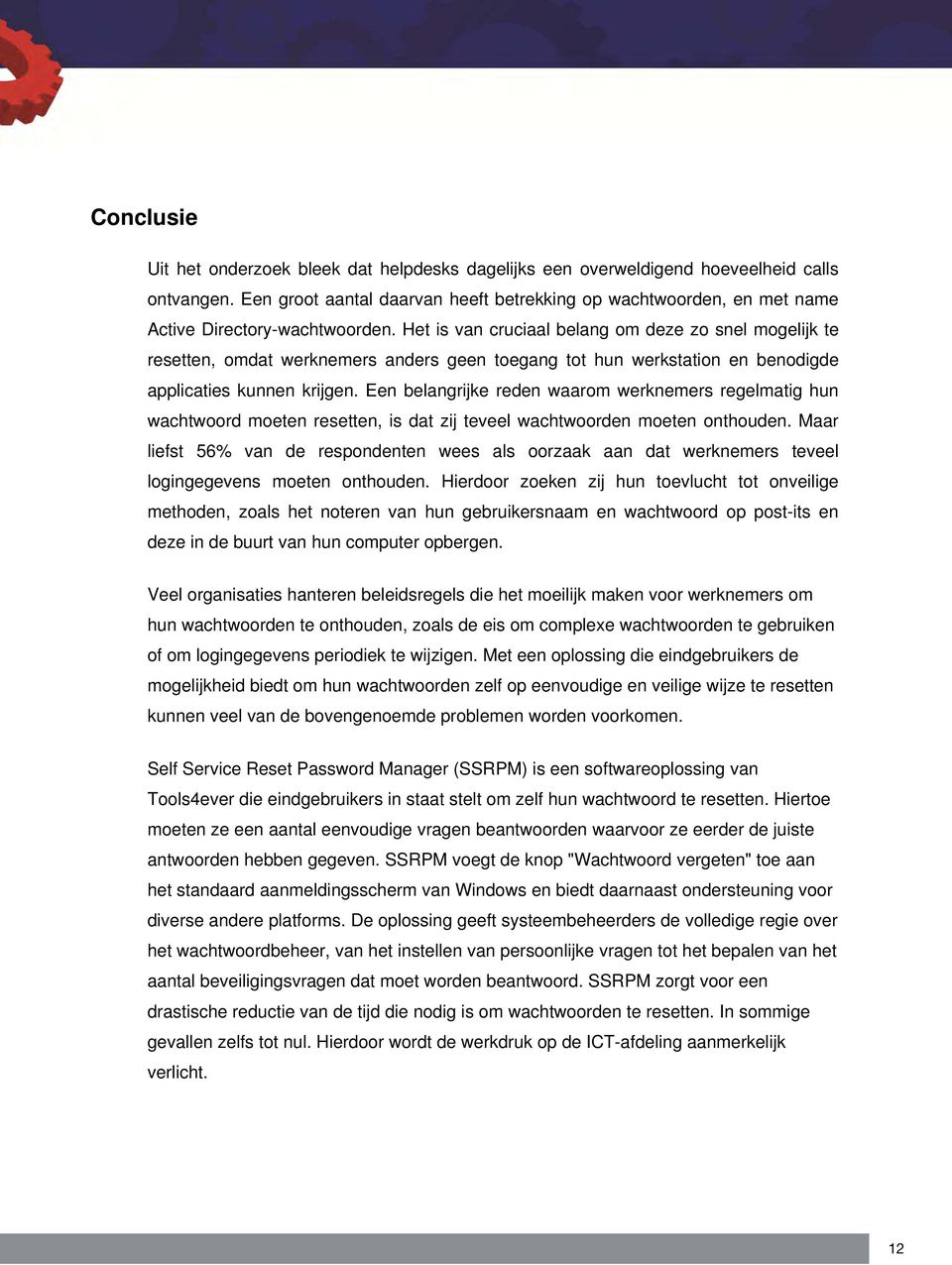 Het is van cruciaal belang om deze zo snel mogelijk te resetten, omdat werknemers anders geen toegang tot hun werkstation en benodigde applicaties kunnen krijgen.