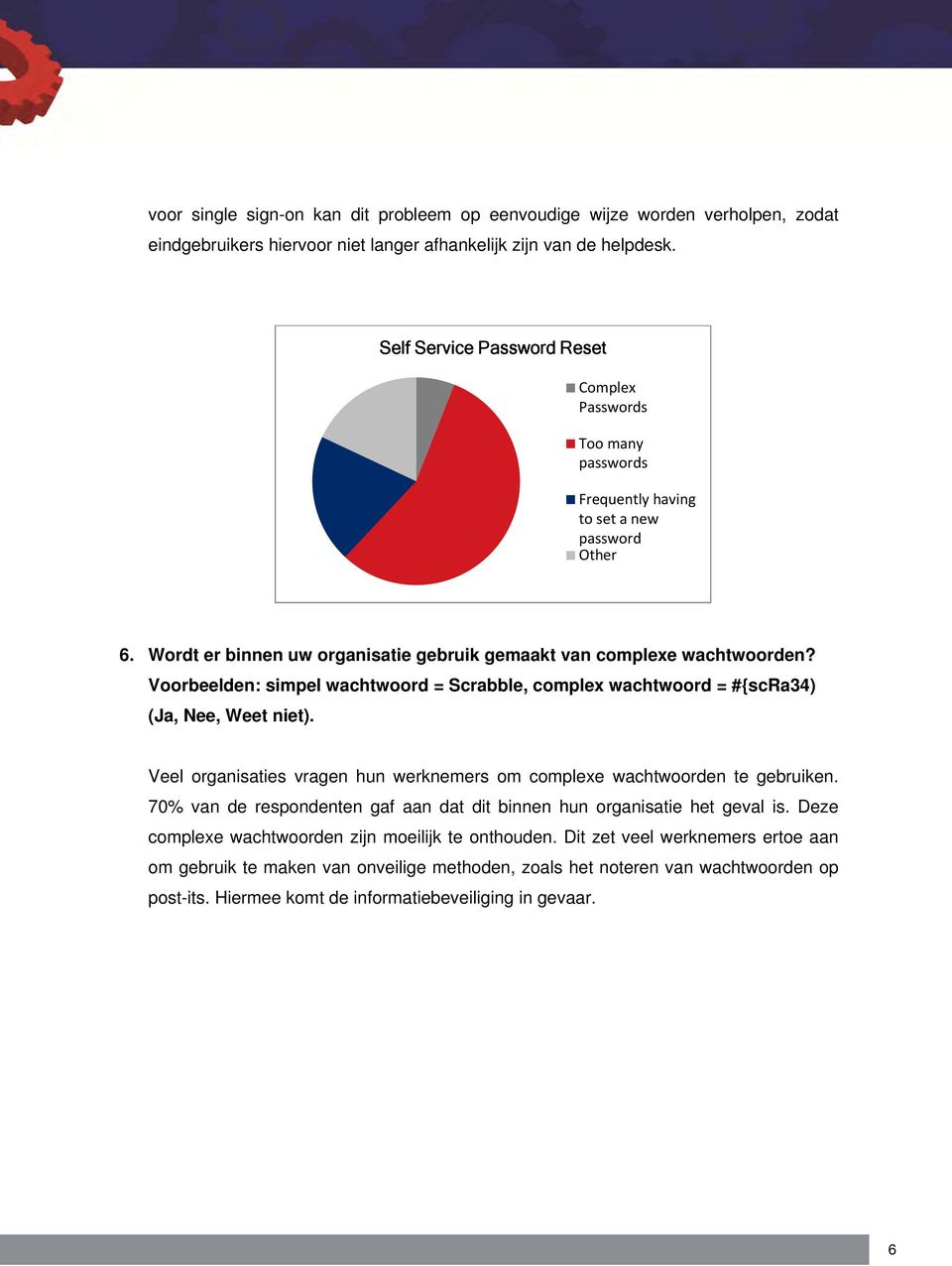 Voorbeelden: simpel wachtwoord = Scrabble, complex wachtwoord = #{scra34) (Ja, Nee, Weet niet). Veel organisaties vragen hun werknemers om complexe wachtwoorden te gebruiken.