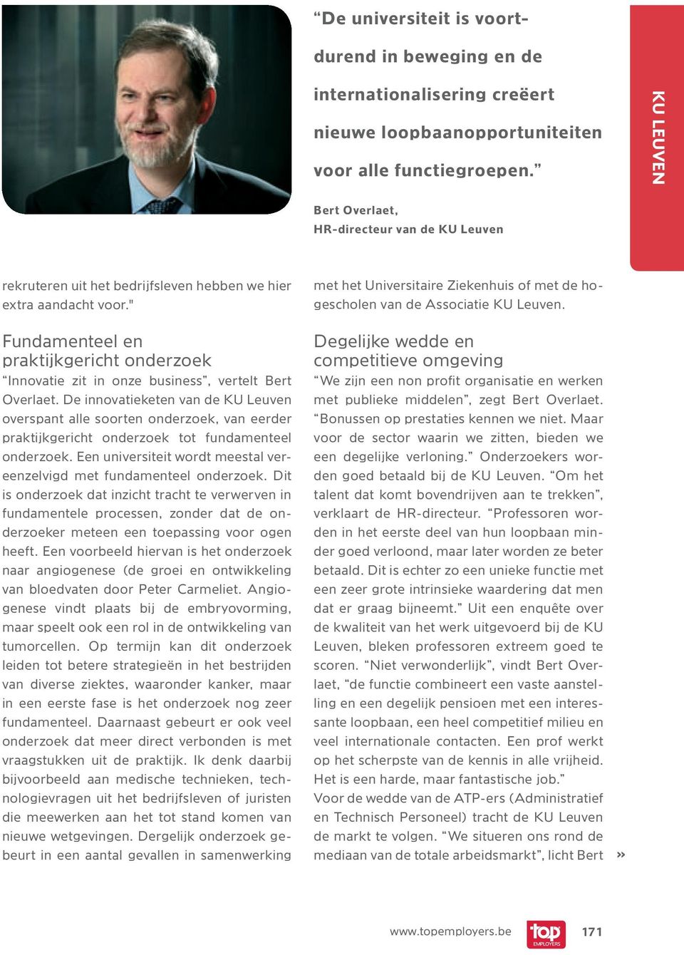 " Fundamenteel en praktijkgericht onderzoek Innovatie zit in onze business, vertelt Bert Overlaet.