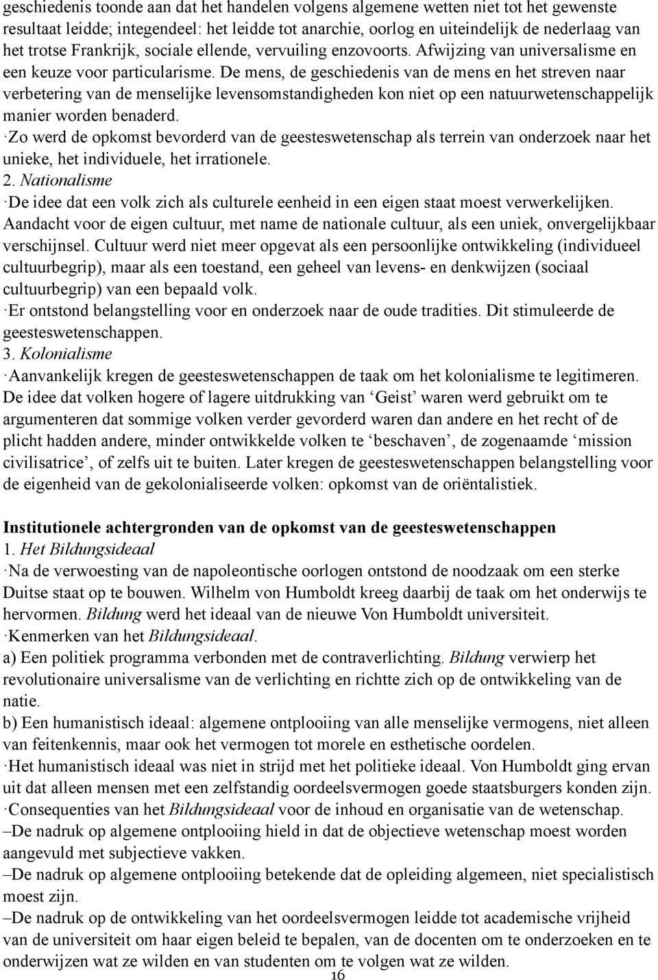 De mens, de geschiedenis van de mens en het streven naar verbetering van de menselijke levensomstandigheden kon niet op een natuurwetenschappelijk manier worden benaderd.