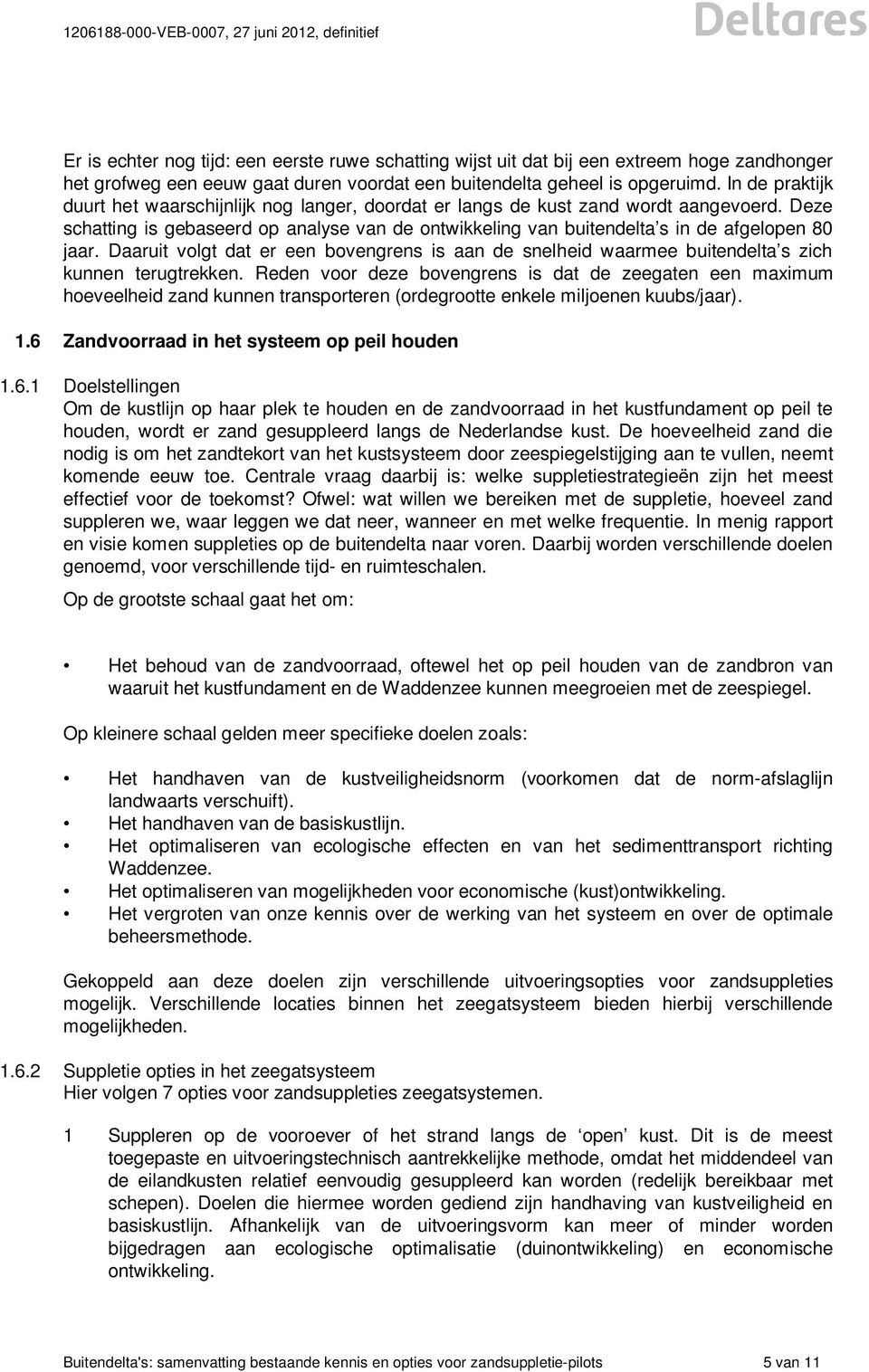 Deze schatting is gebaseerd op analyse van de ontwikkeling van buitendelta s in de afgelopen 80 jaar.