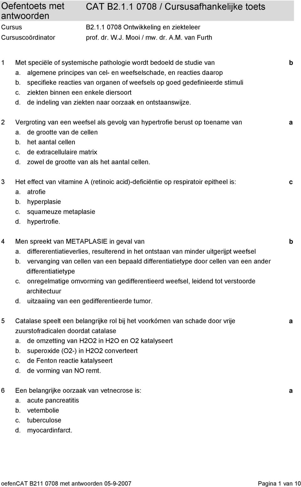 speifieke reties vn orgnen of weefsels op goe geefinieere stimuli. ziekten innen een enkele iersoort. e ineling vn ziekten nr oorzk en ontstnswijze.