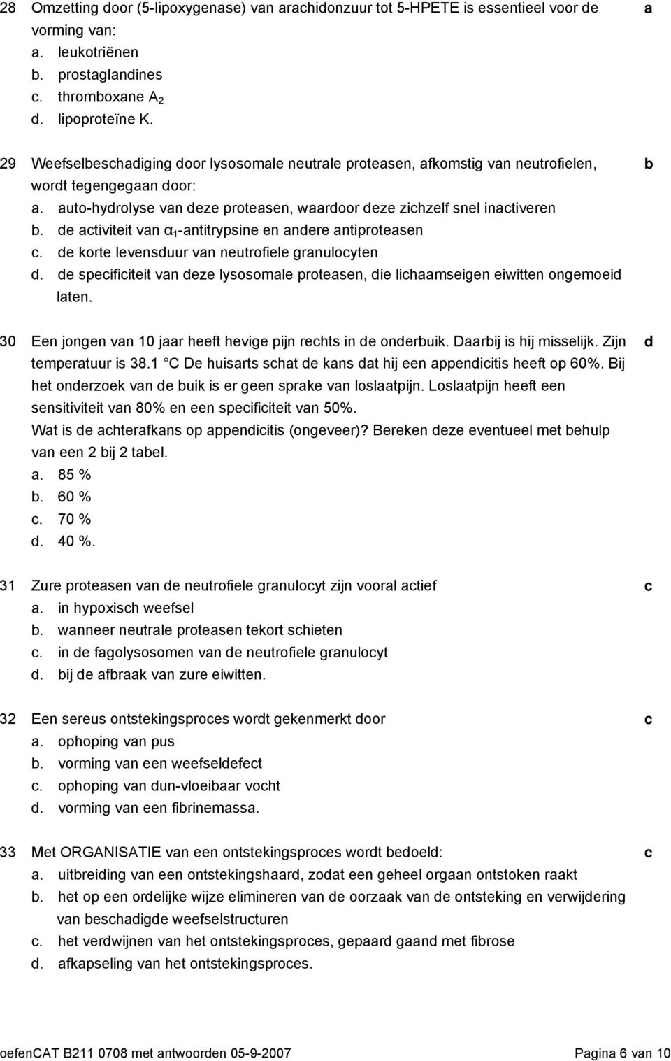 e tiviteit vn α 1 -ntitrypsine en nere ntiprotesen. e korte levensuur vn neutrofiele grnuloyten. e speifiiteit vn eze lysosomle protesen, ie lihmseigen eiwitten ongemoei lten.