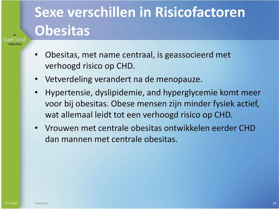 Hypertensie, dyslipidemie, and hyperglycemie komt meer voorbijobesitas.