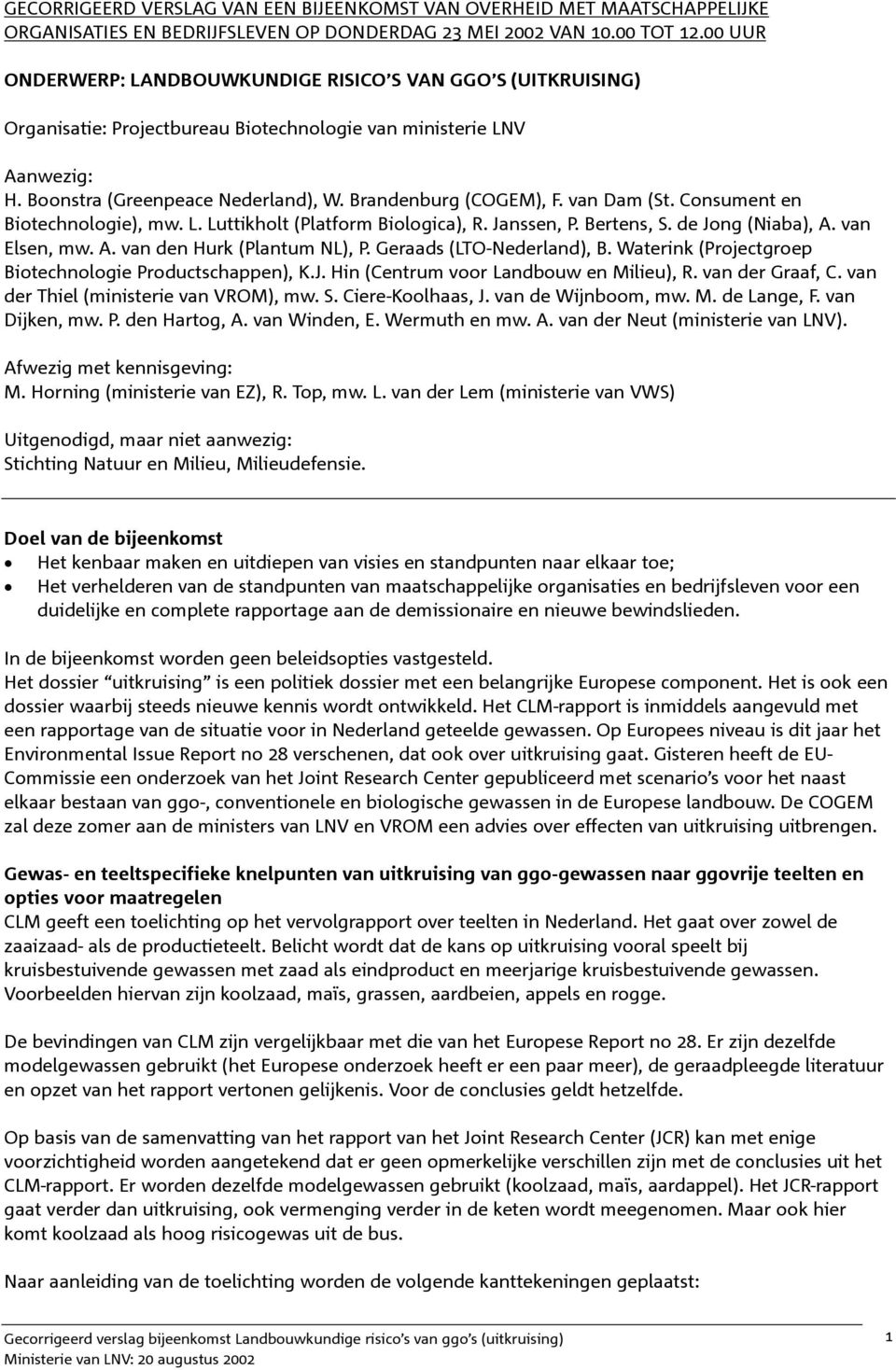 van Dam (St. Consument en Biotechnologie), mw. L. Luttikholt (Platform Biologica), R. Janssen, P. Bertens, S. de Jong (Niaba), A. van Elsen, mw. A. van den Hurk (Plantum NL), P.