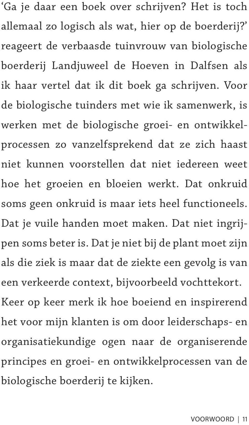 Voor de biologische tuinders met wie ik samenwerk, is werken met de biologische groei- en ontwikkelprocessen zo vanzelfsprekend dat ze zich haast niet kunnen voorstellen dat niet iedereen weet hoe