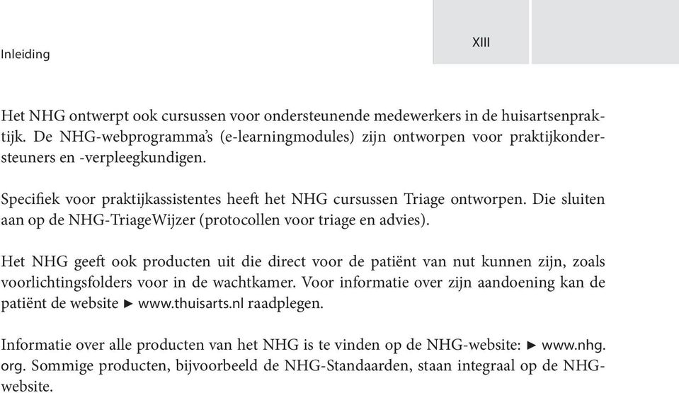 Die sluiten aan op de NHG-TriageWijzer (protocollen voor triage en advies).