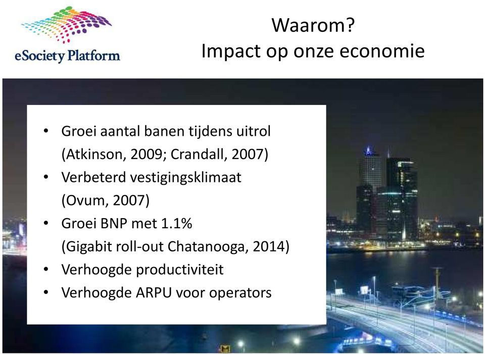 (Atkinson, 2009; Crandall, 2007) Verbeterd vestigingsklimaat