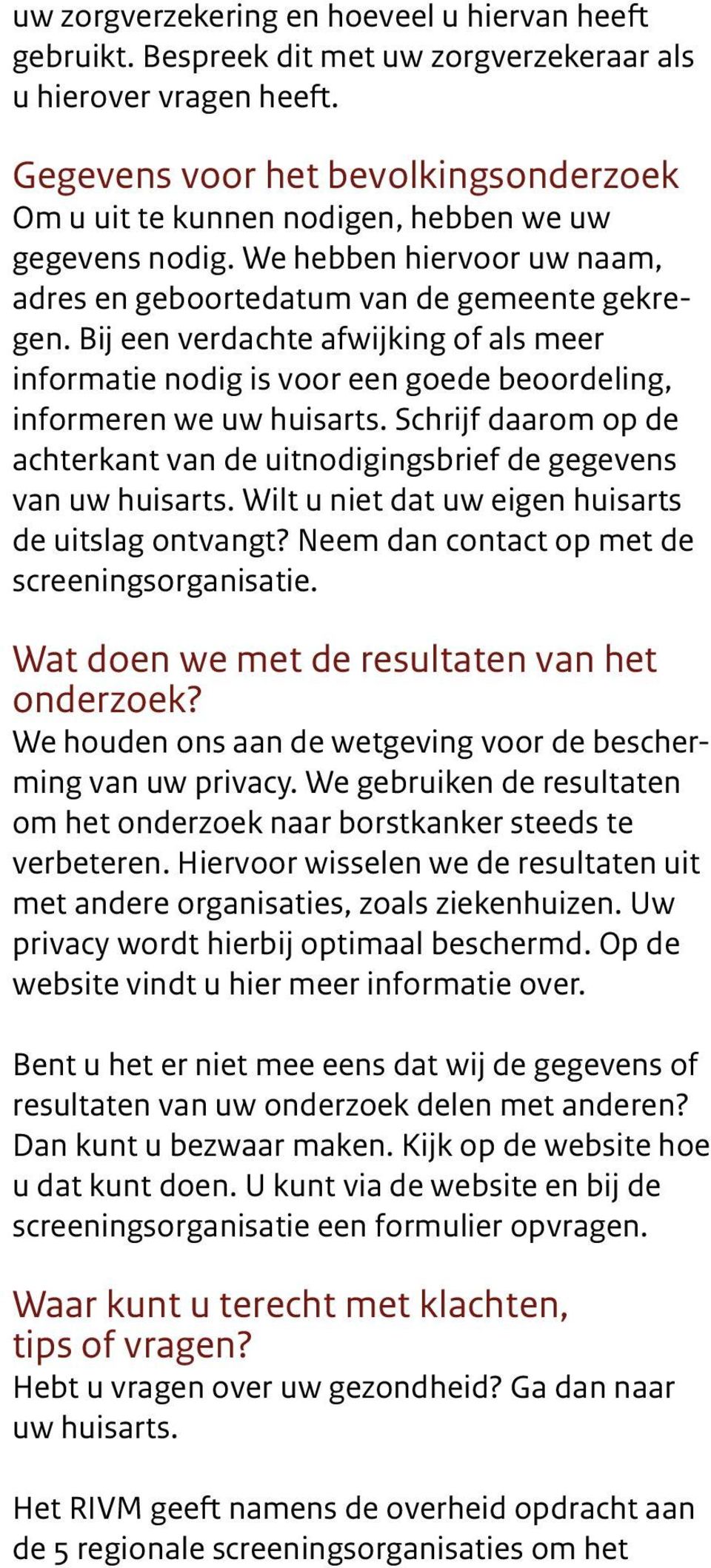 Bij een verdachte afwijking of als meer informatie nodig is voor een goede beoordeling, informeren we uw huisarts. Schrijf daarom op de achterkant van de uitnodigingsbrief de gegevens van uw huisarts.