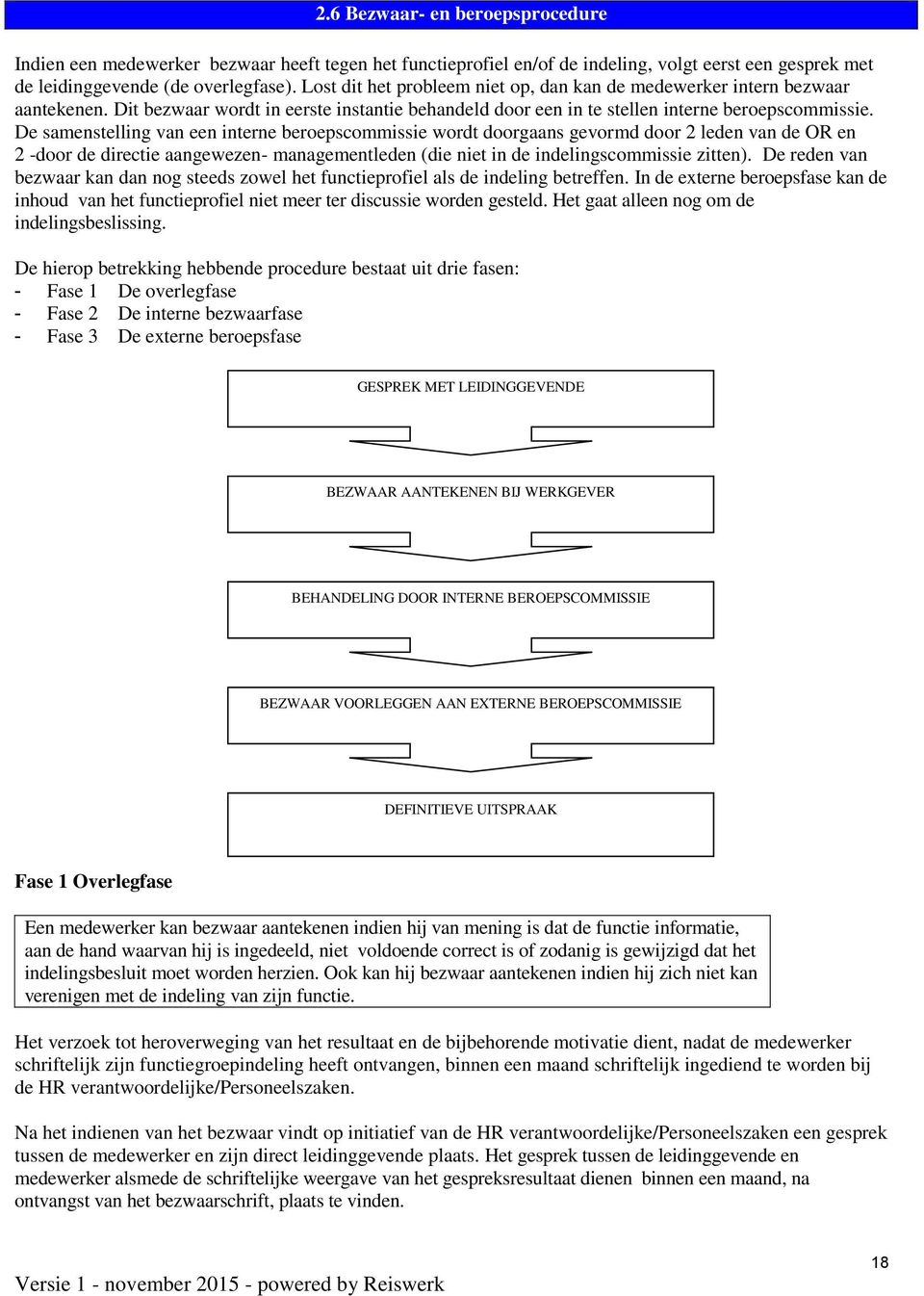 De samenstelling van een interne beroepscommissie wordt doorgaans gevormd door 2 leden van de OR en 2 -door de directie aangewezen- managementleden (die niet in de indelingscommissie zitten).