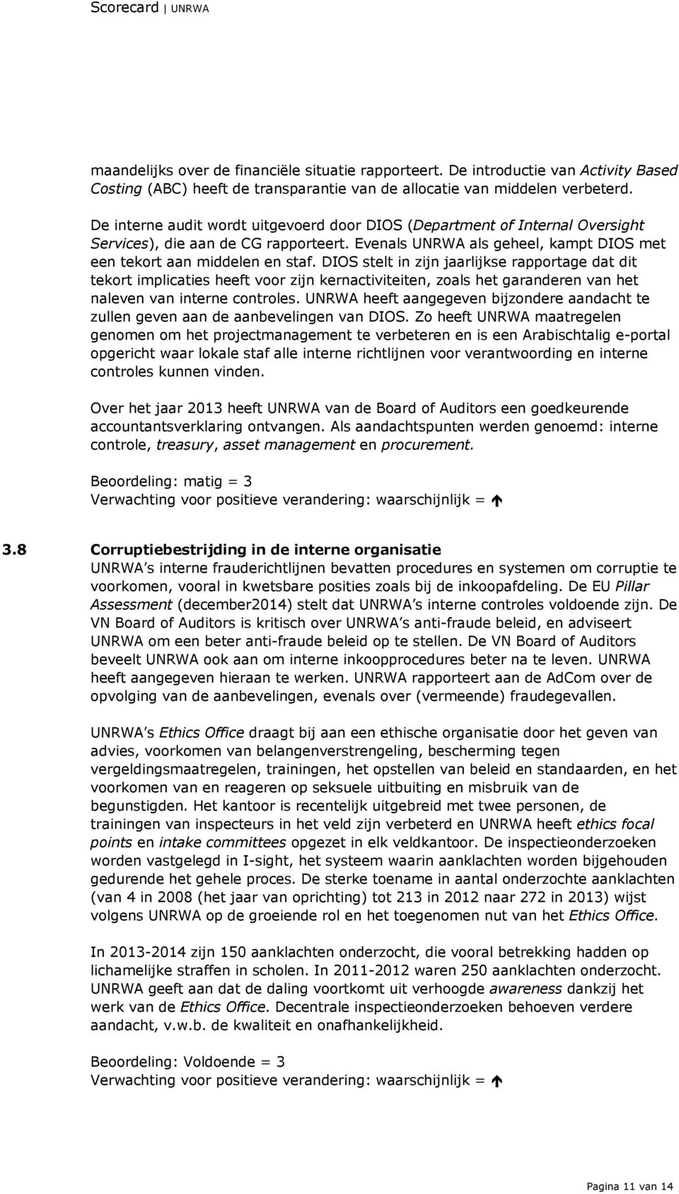 DIOS stelt in zijn jaarlijkse rapportage dat dit tekort implicaties heeft voor zijn kernactiviteiten, zoals het garanderen van het naleven van interne controles.