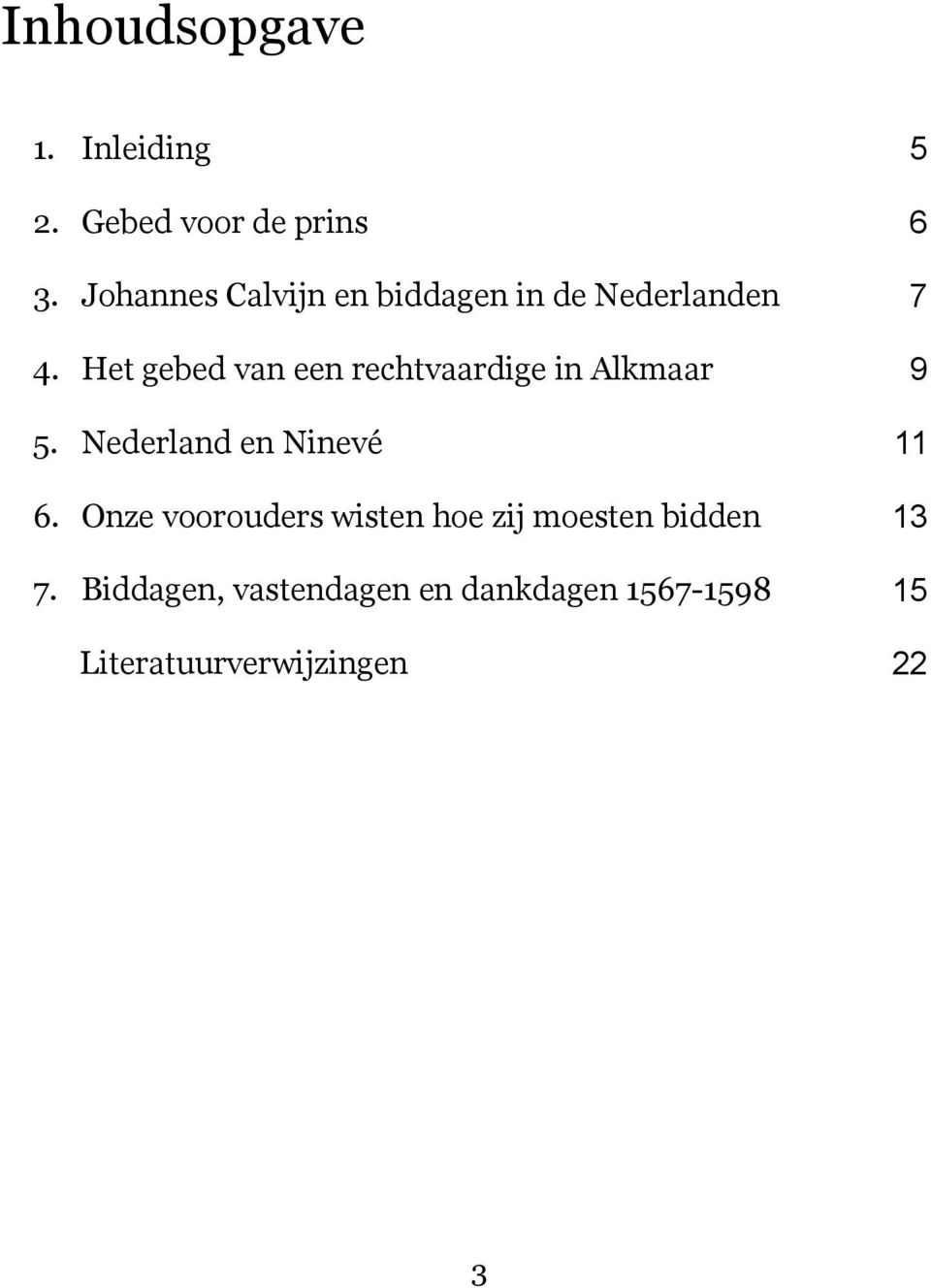 Het gebed van een rechtvaardige in Alkmaar 9 5. Nederland en Ninevé 11 6.