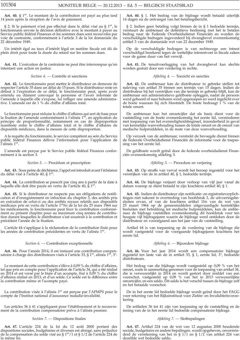 Si le paiement n est pas effectué dans le délai visé au 1 er,le fonctionnaire envoie la décision définitive avec le montant à payer au Service public fédéral Finances et les sommes dues sont