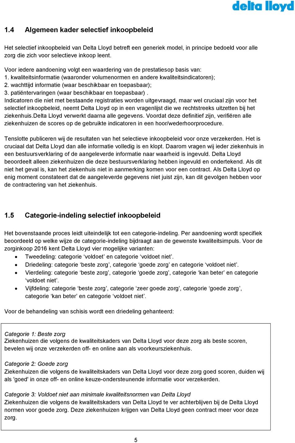 wachttijd informatie (waar beschikbaar en toepasbaar); 3. patiëntervaringen (waar beschikbaar en toepasbaar).